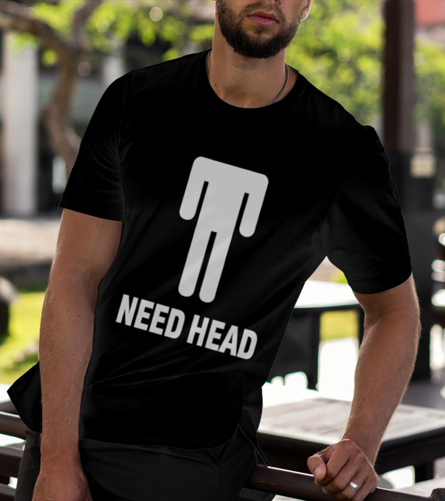 Need Head Humor Adult Sarcastic Iconic Figure T-Shirt
