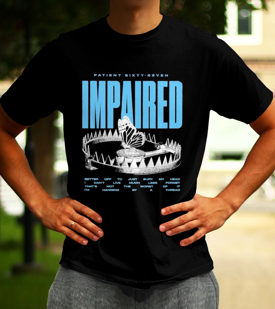 Patient Sixty Seven Impaired Butterfly Trap Stay Out Of Harm Wrap My Head T-Shirt