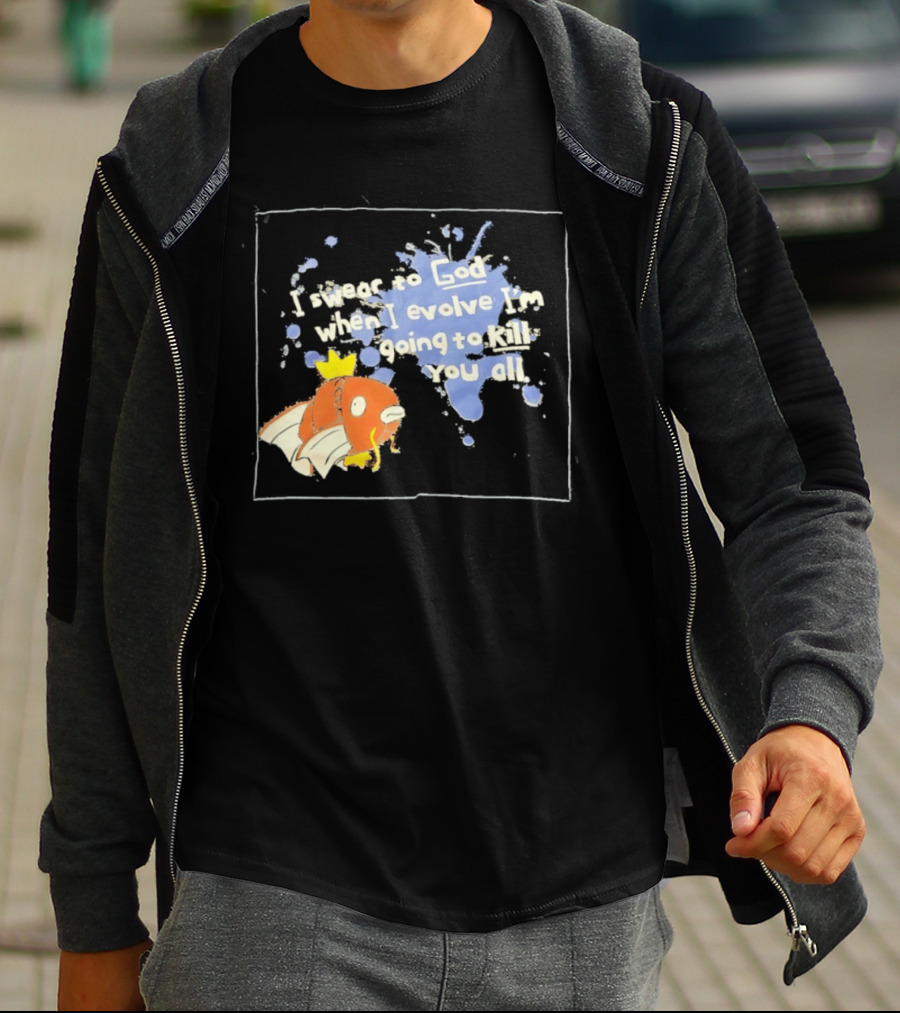 Pokémon Magikarp I Swear To God When I Evolve I'm Going To Kill You All T-Shirt