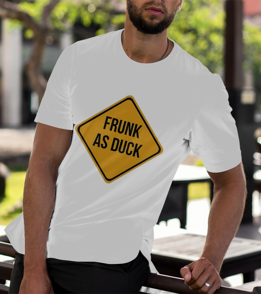 Frunk As Duck Drunk Humor Pun Sign T-Shirt