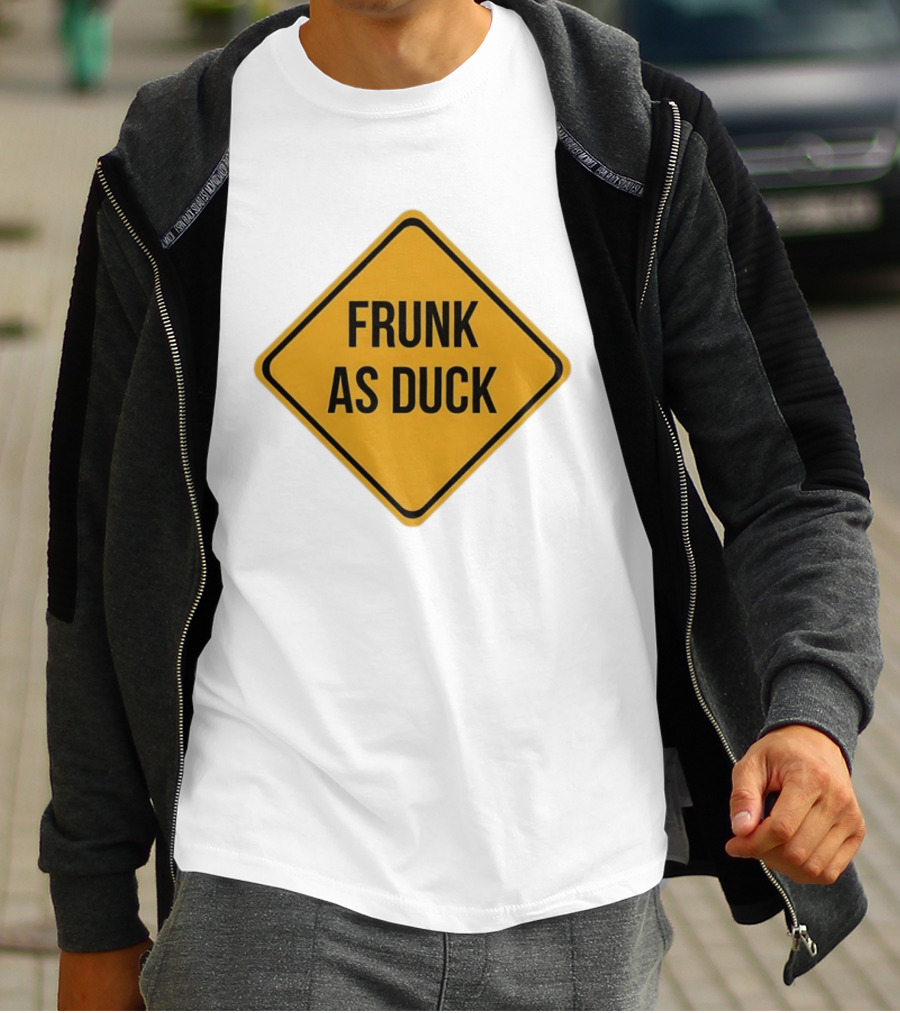 Frunk As Duck Drunk Humor Pun Sign T-Shirt