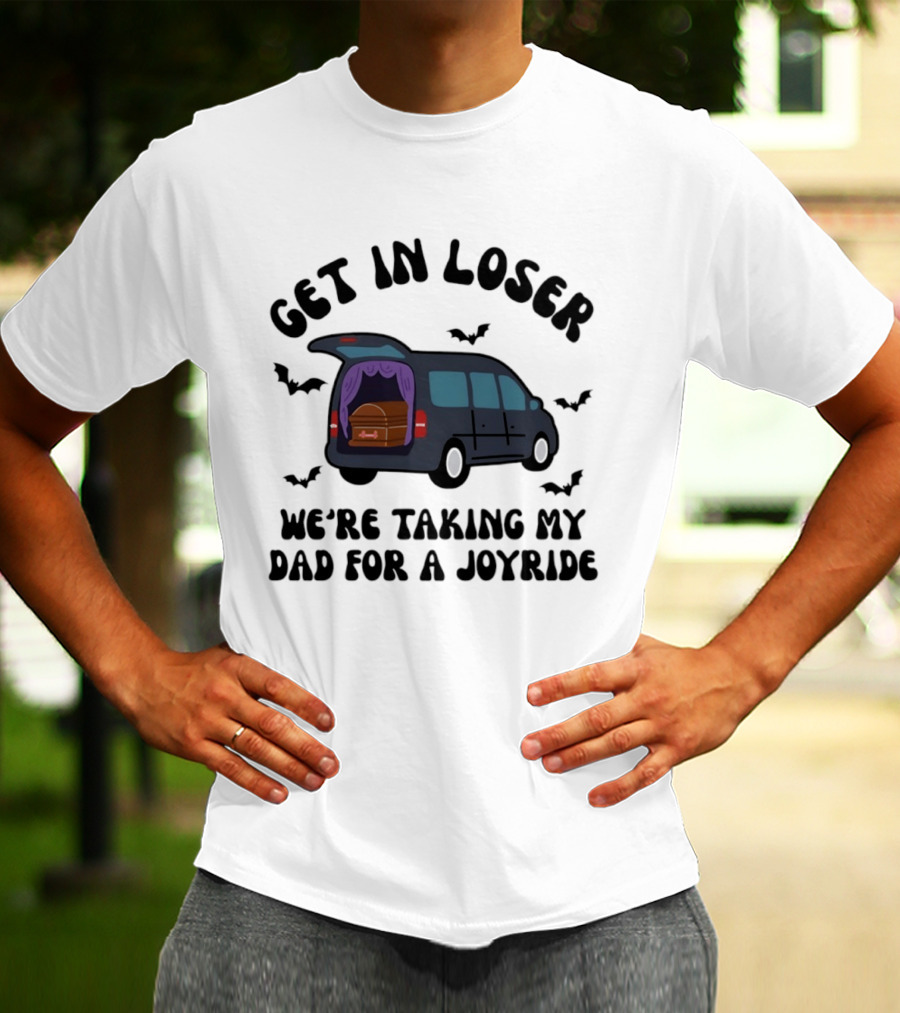 Get In Loser Halloween Hearse Joyride With Dad T-Shirt