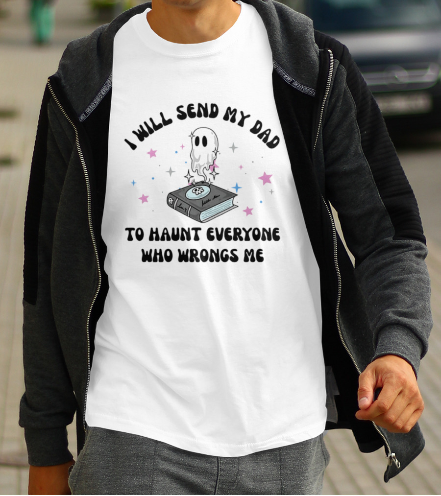 I Will Send My Dad To Haunt Everyone Who Wrongs Me Ghost Book Stars T-Shirt