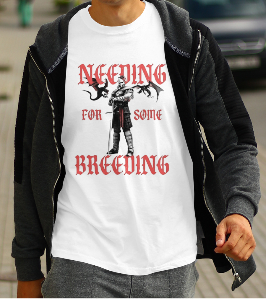 Needing For Some Breeding Knight With Dragons T-Shirt