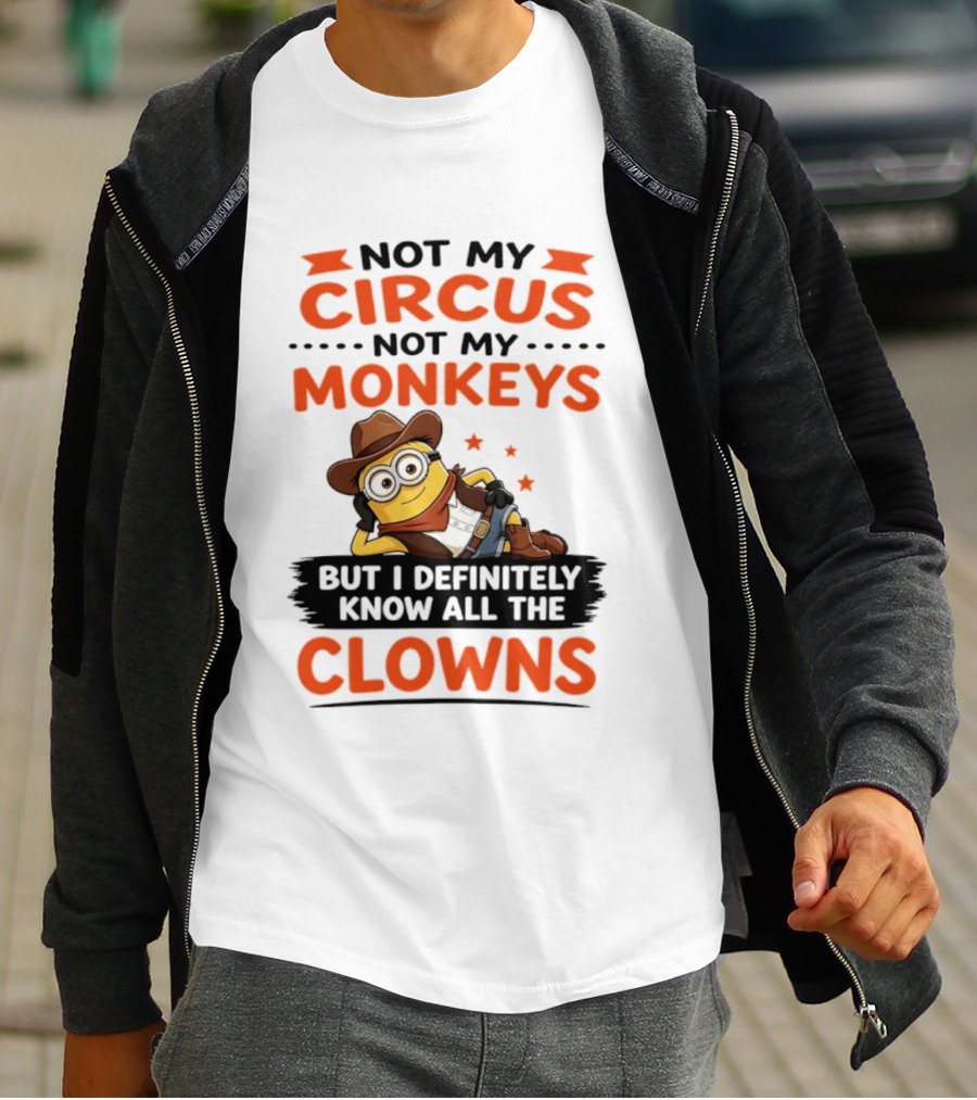 Not My Circus Not My Monkeys Funny Cartoon Know All The Clowns T-Shirt
