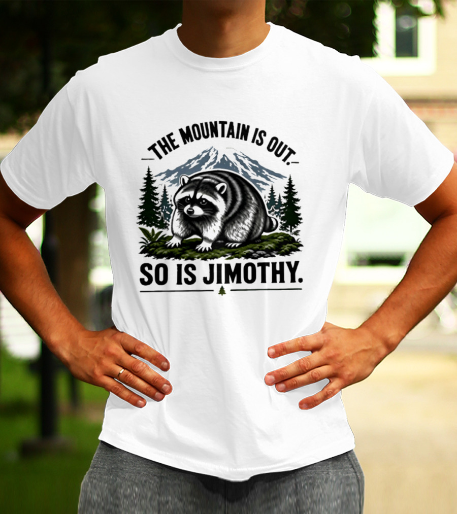 The Mountain Is Out So Is Jimothy Raccoon In Forest Landscape With Majestic Mountains T-Shirt
