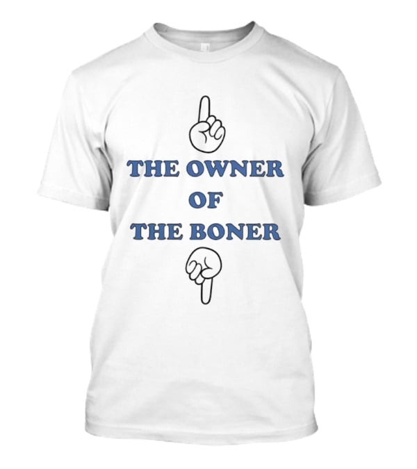 The Owner Of The Boner Humor Adult T-Shirt