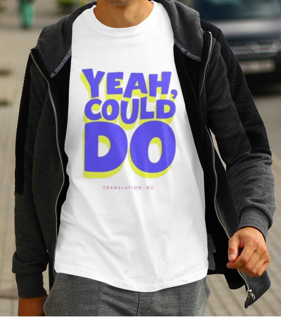 Yeah Could Do Translation No Sarcastic T-Shirt