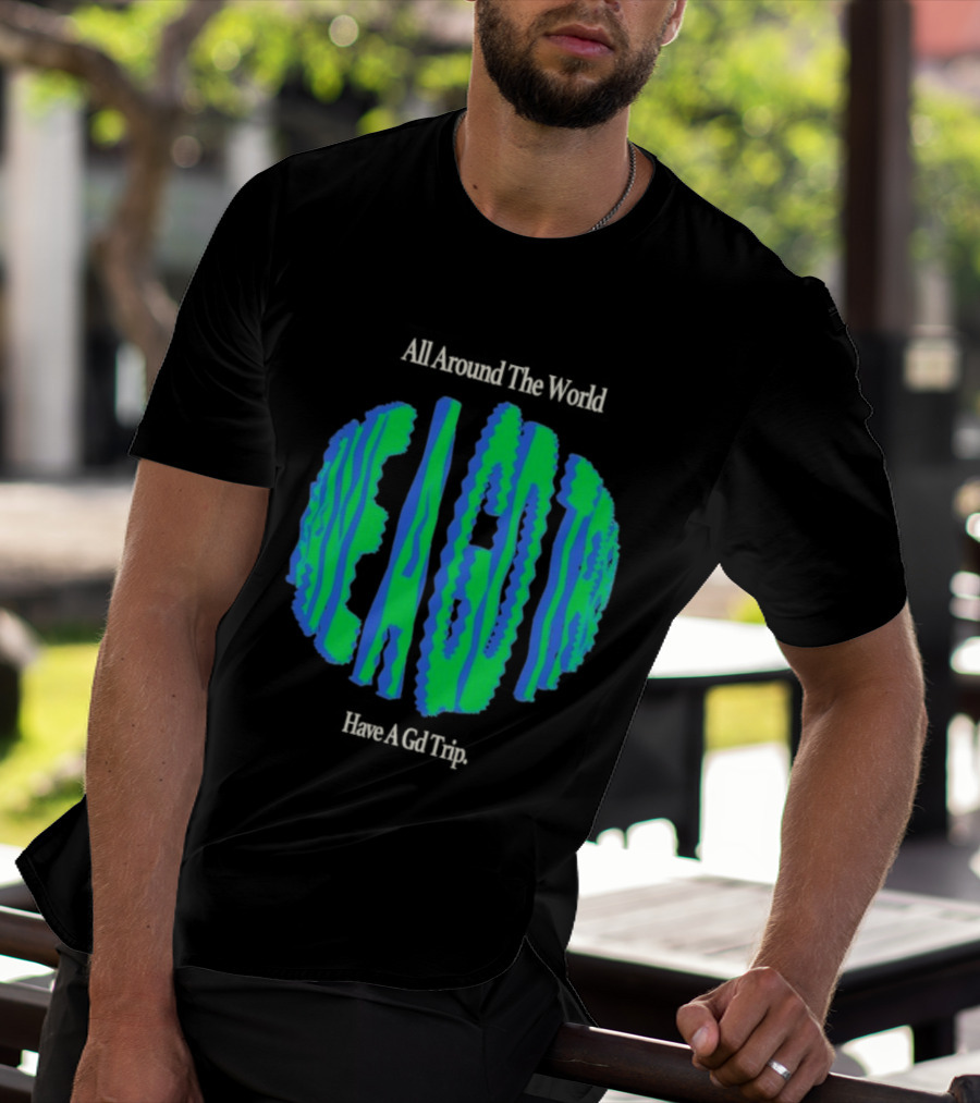 All Around The World Have A GD Trip Travel Globe T-Shirt