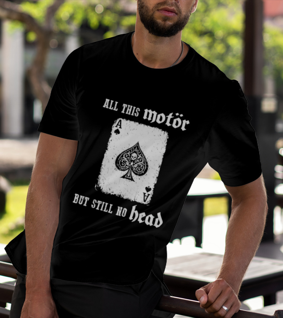 All This Motör Ace Of Spades Still No Head T-Shirt