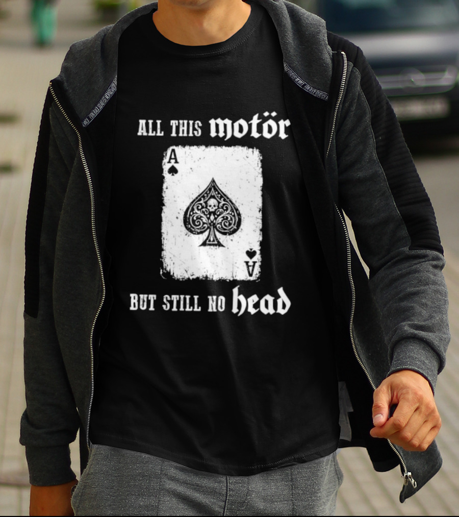 All This Motör Ace Of Spades Still No Head T-Shirt