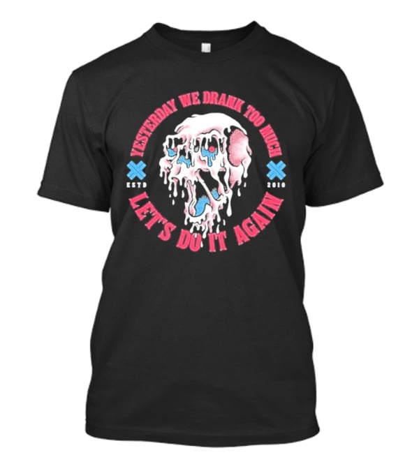 Electric Callboy Yesterday We Drank Too Much Let's Do It Again Est 2010 Skull T-Shirt