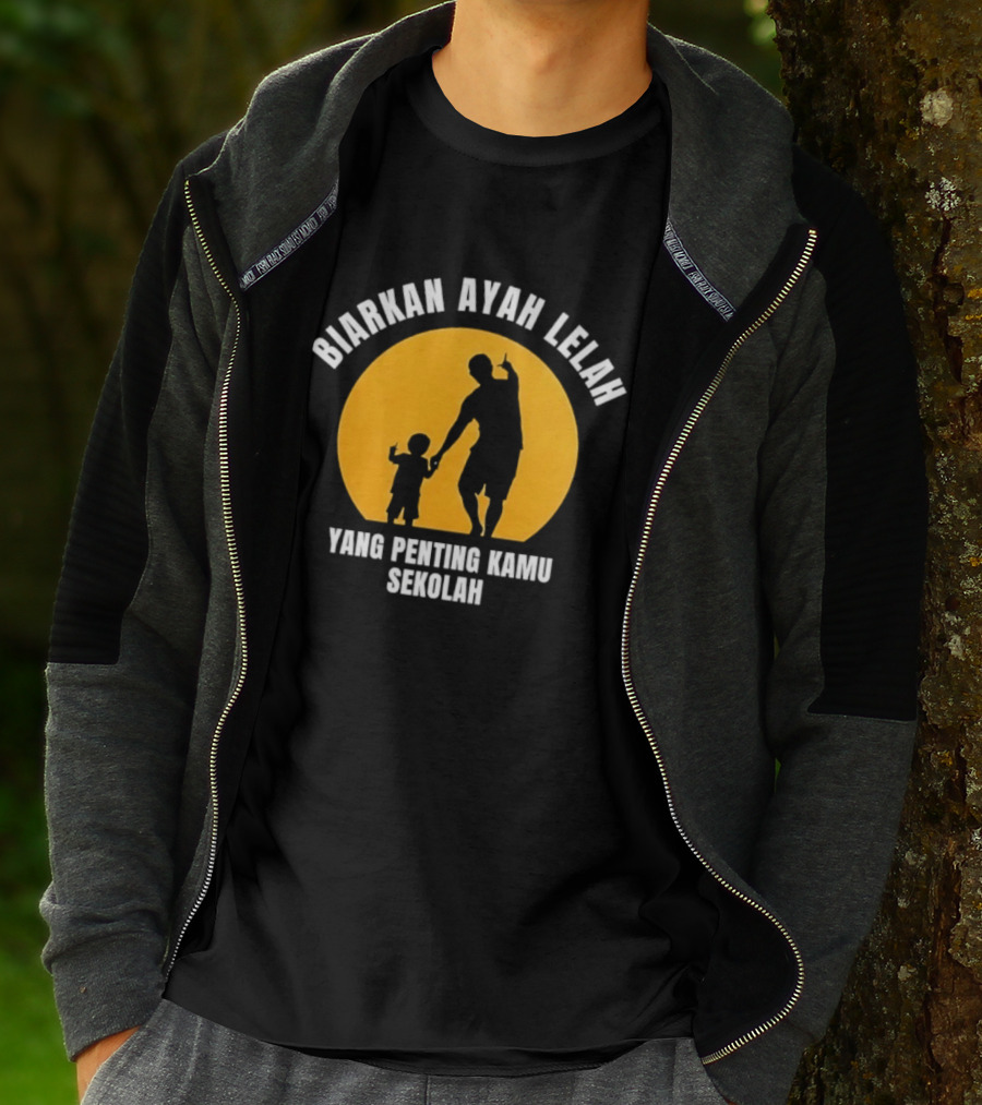 Biarkan Ayah Lelah Yang Penting Kamu Sekolah Ayah Dan Anak Siluet Matahari T-Shirt