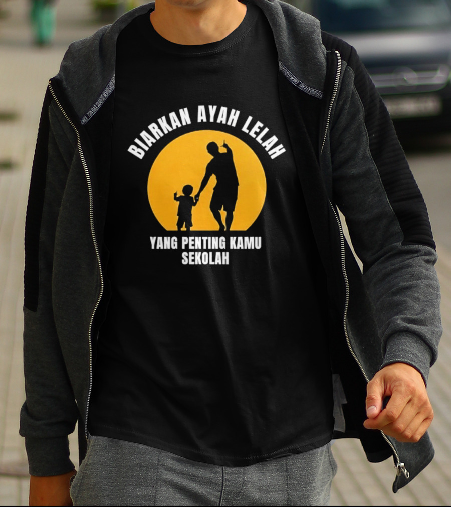Biarkan Ayah Lelah Yang Penting Kamu Sekolah Ayah Dan Anak Siluet Matahari T-Shirt