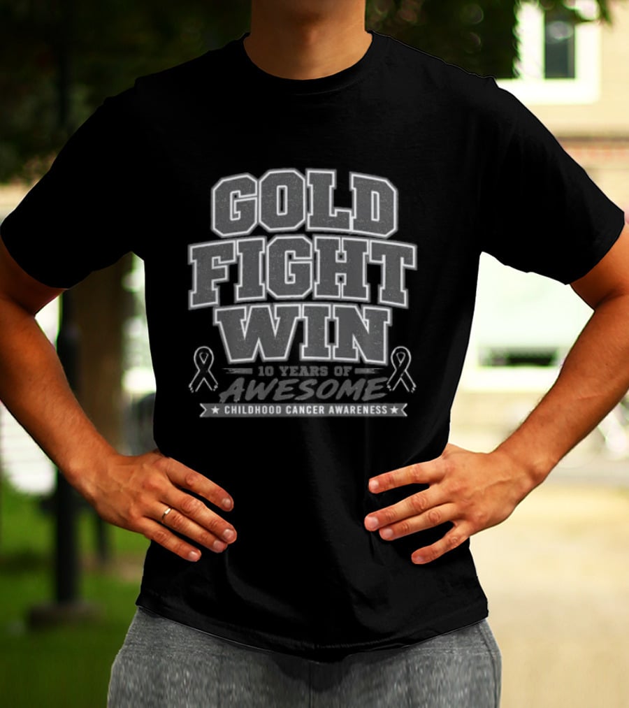 Gold Fight Win 10 Years Of Awesome Childhood Cancer Awareness T-Shirt
