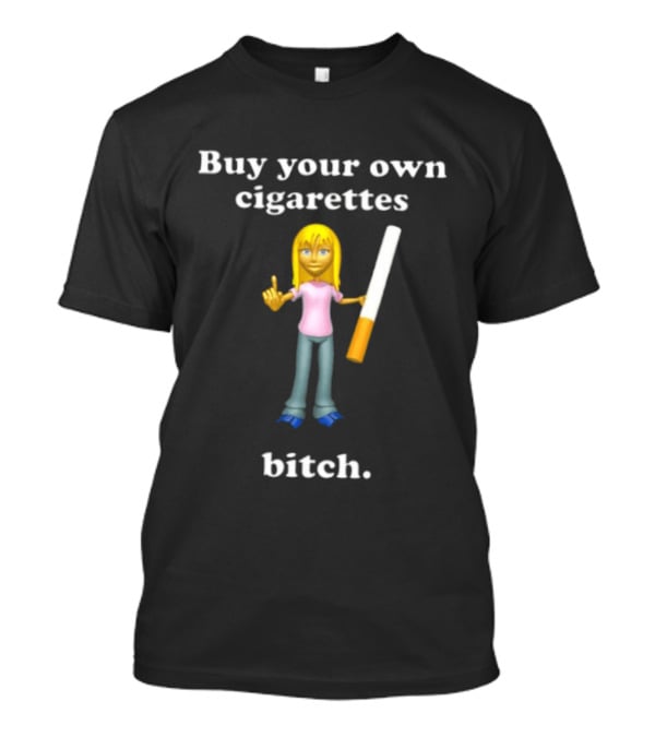 Buy Your Own Cigarettes Bitch Smoking Blonde T-Shirt