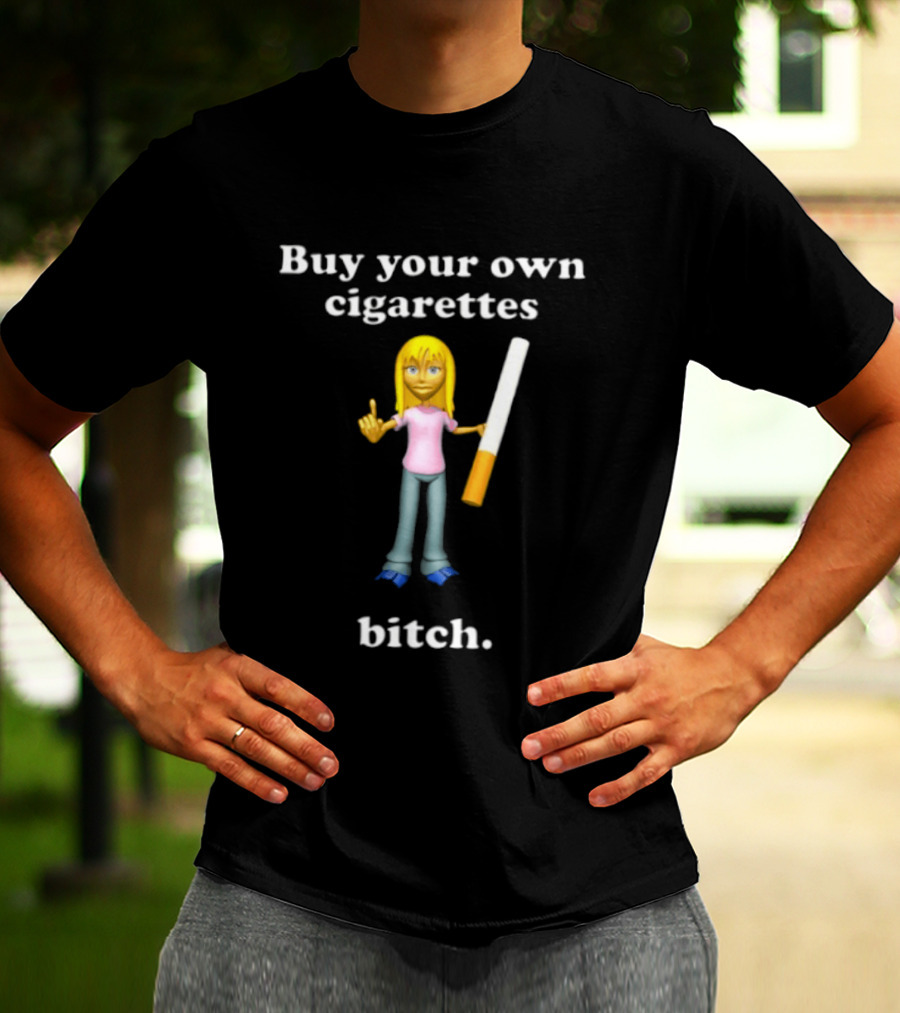 Buy Your Own Cigarettes Bitch Smoking Blonde T-Shirt