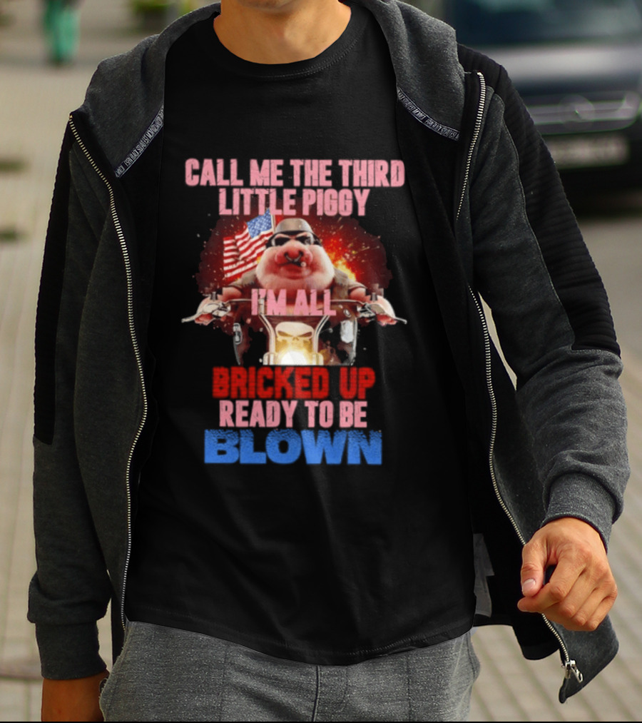 Call Me The Third Little Piggy I'm All Bricked Up Ready To Be Blown USA Flag Motorcycle T-Shirt
