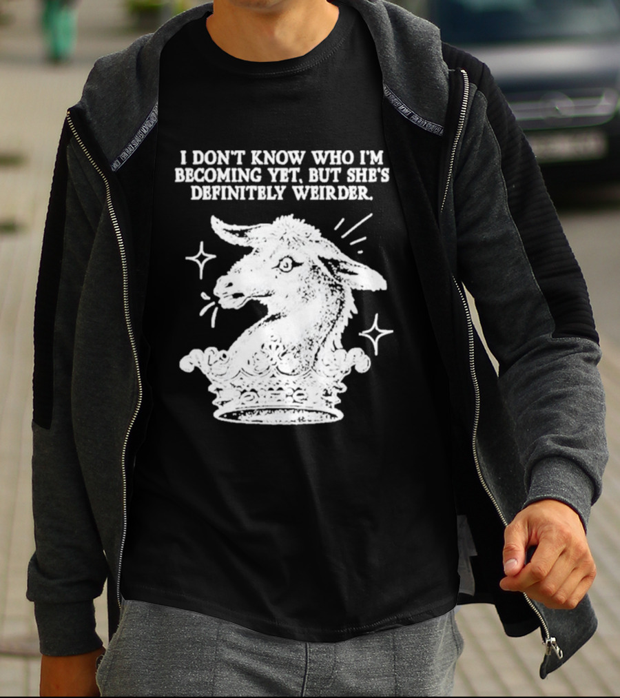 I Don't Know Who I'm Becoming Yet But She's Definitely Weirder Goat T-Shirt