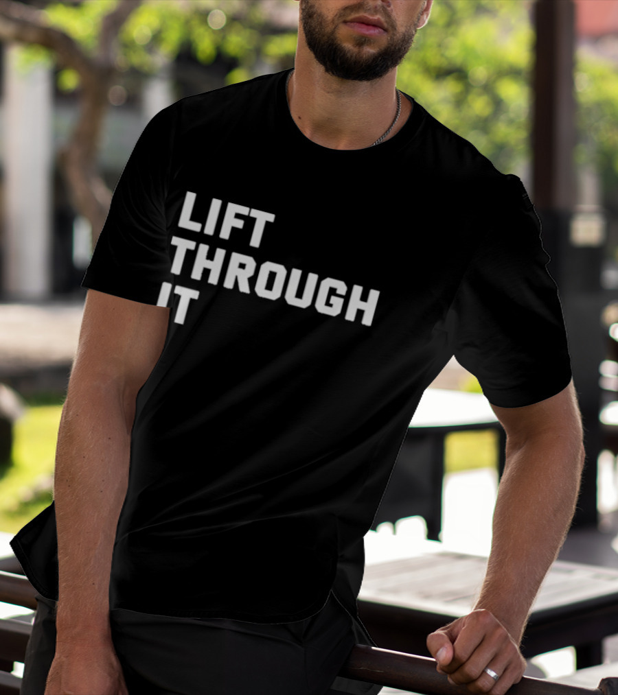 Lift Through It Motivation Strength Mindset T-Shirt