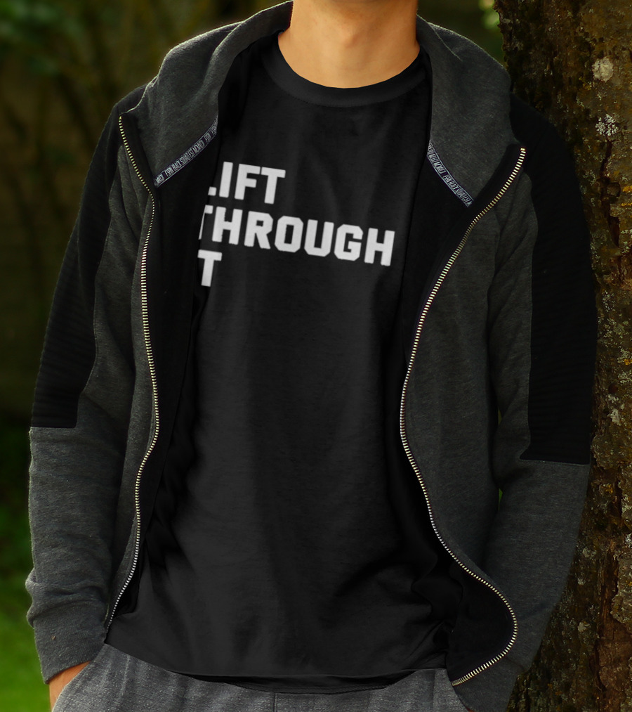 Lift Through It Motivation Strength Mindset T-Shirt