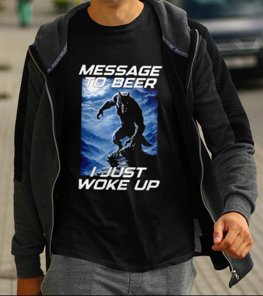 Message To Beer I Just Woke Up Werewolf Moon Sky T-Shirt