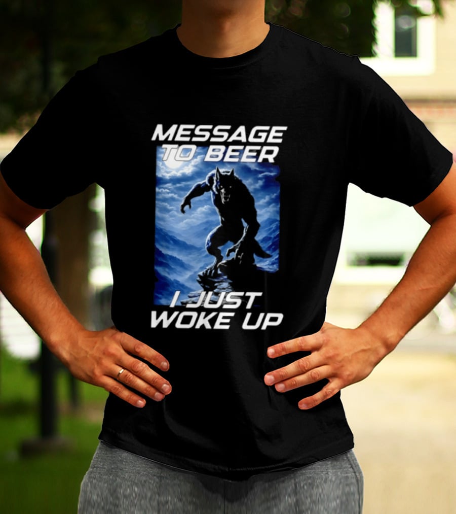 Message To Beer I Just Woke Up Werewolf Moon Sky T-Shirt