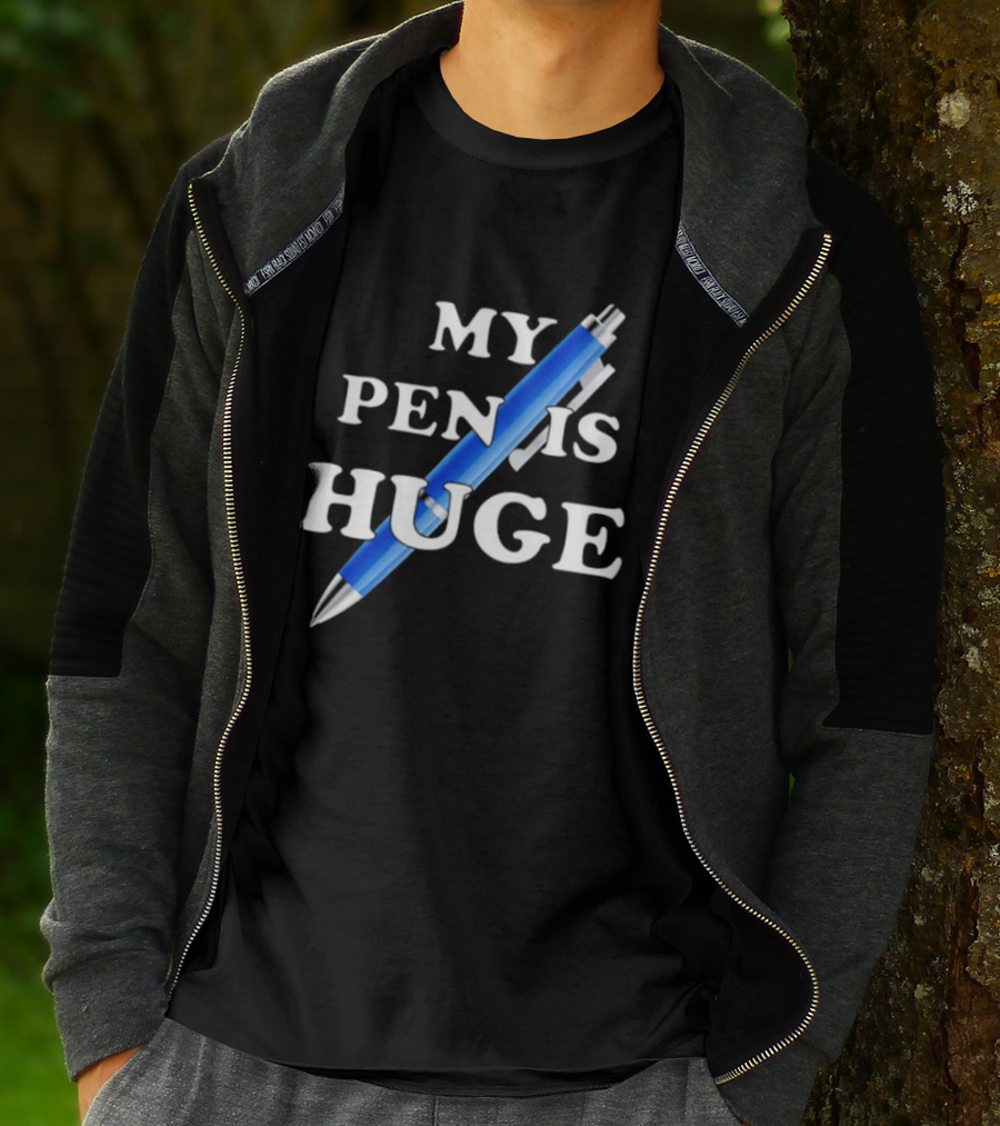 My Pen Is Huge Humor Joke Sarcastic Blue Pen T-Shirt