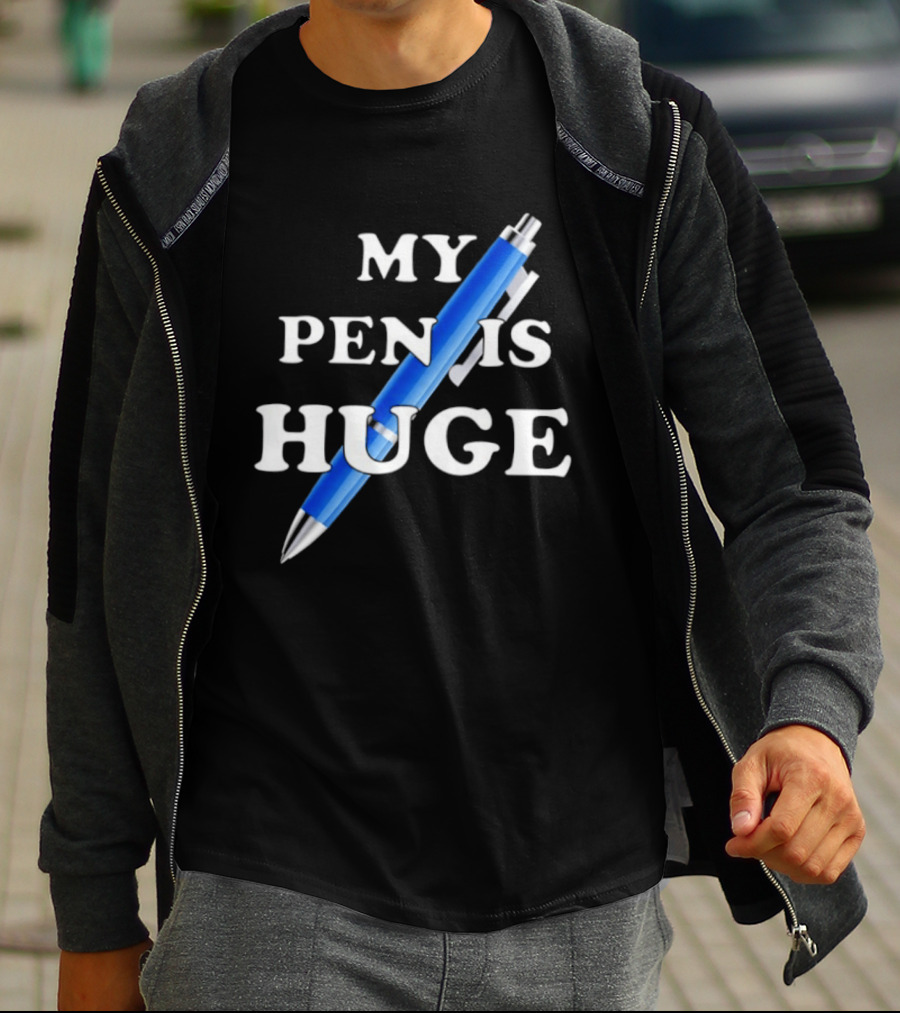 My Pen Is Huge Humor Joke Sarcastic Blue Pen T-Shirt
