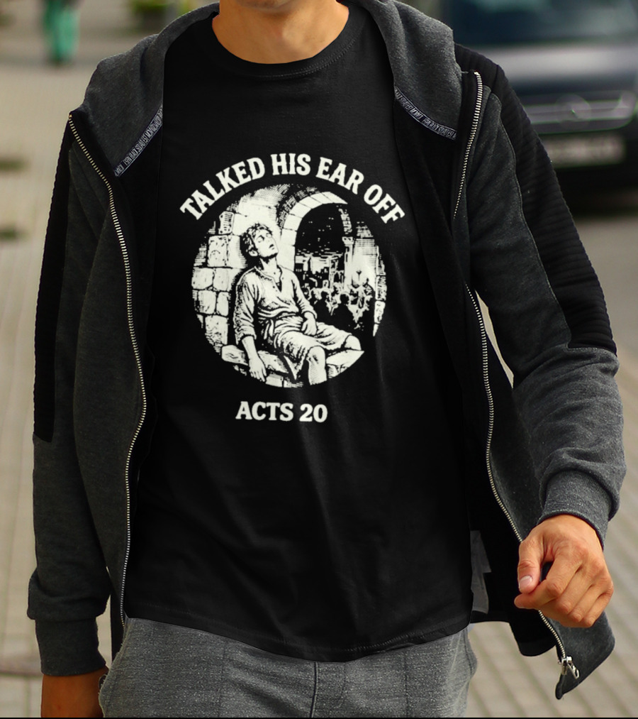 Talked His Ear Off Acts 20 Biblical Humor White Print T-Shirt