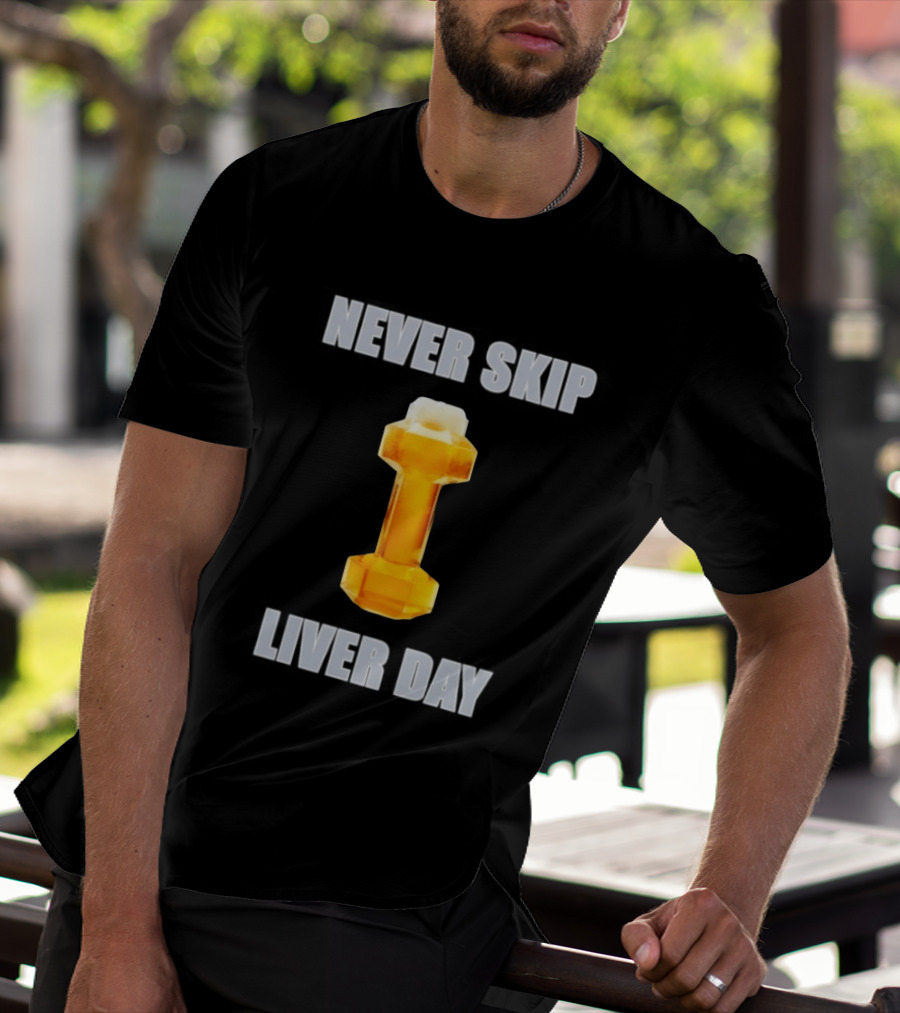 Never Skip Liver Day Beer Dumbbell Gym Workout T-Shirt