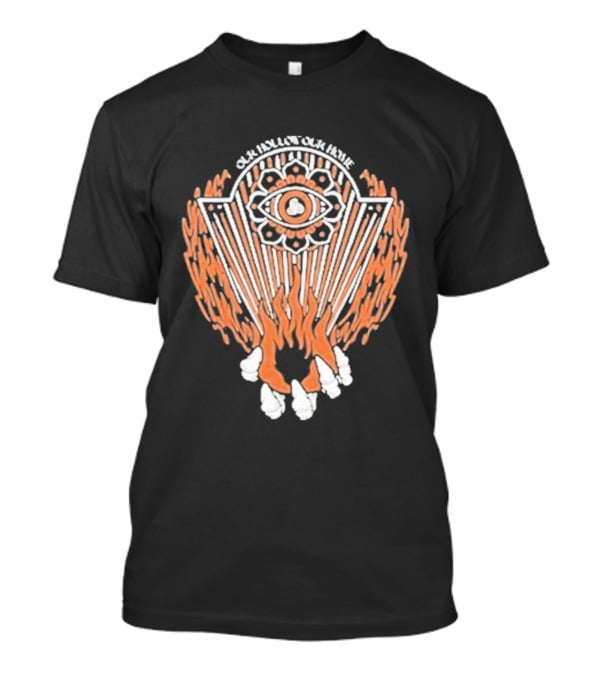 Our Hollow Our Home Flames Eye Symbol Hope And Hell T-Shirt