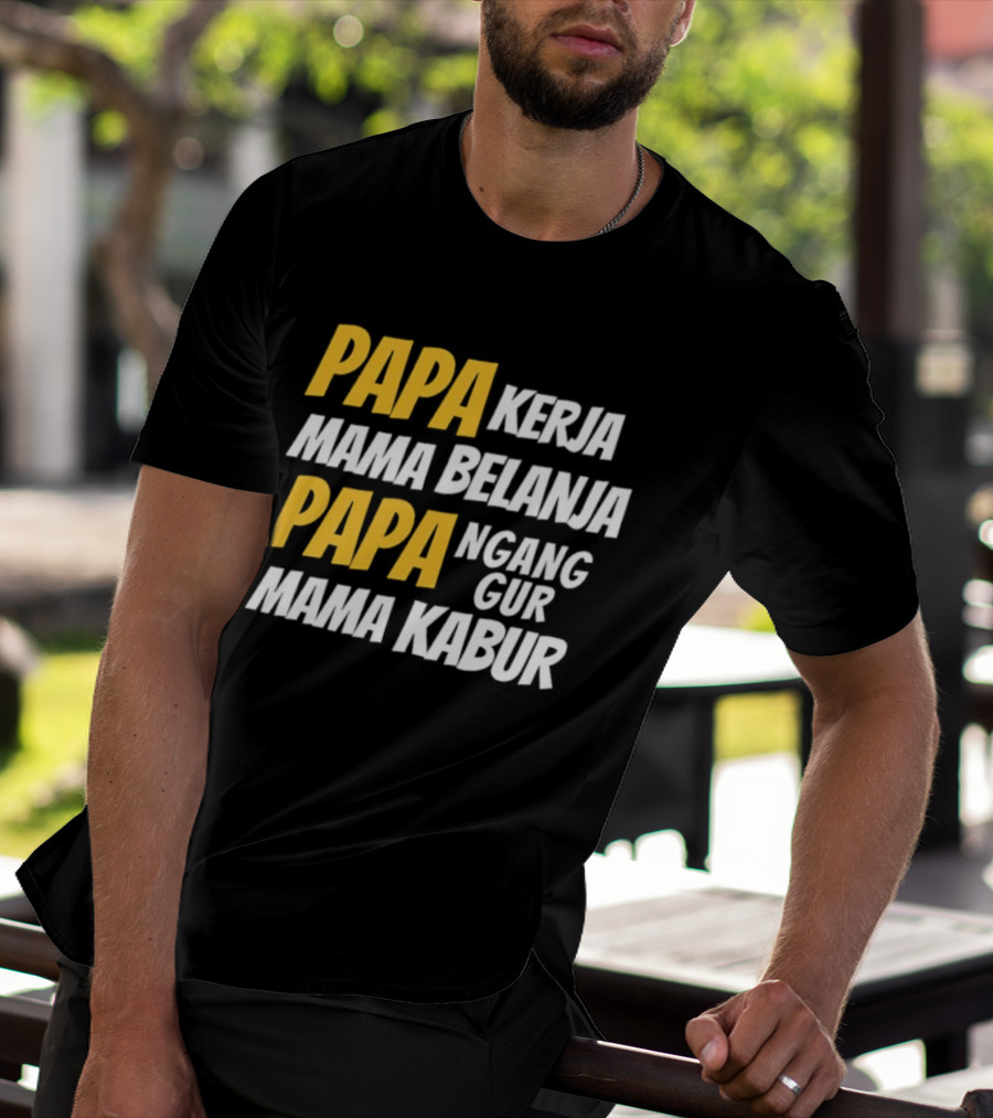 Papa Kerja Mama Belanja Papa Nganggur Mama Kabur T-Shirt