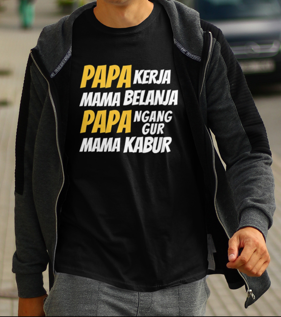 Papa Kerja Mama Belanja Papa Nganggur Mama Kabur T-Shirt