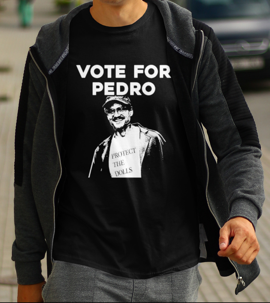 Vote For Pedro Protect The Dolls Pedro Pascal T-Shirt