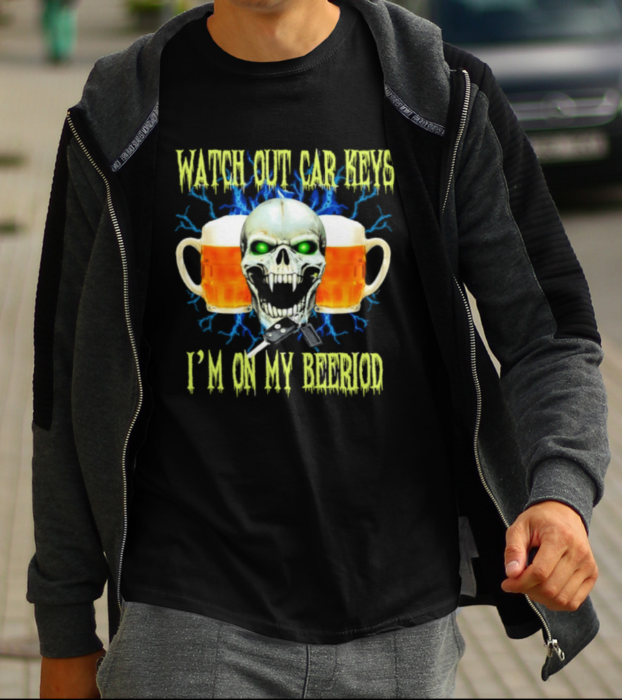 Out Car Keys I'm On My Beeriod With Skull And Beer S T-Shirt