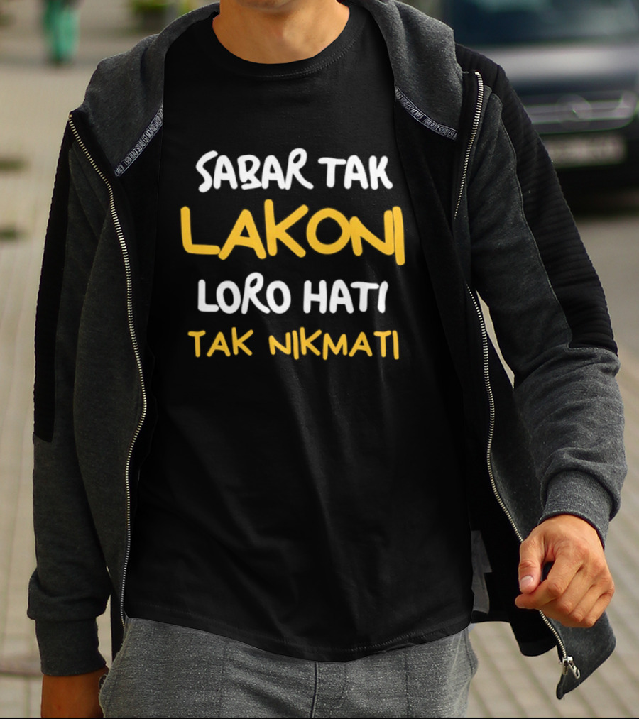 Sabar Tak Lakoni Loro Hati Tak Nikmati Betrayal And Heartache Endurance T-Shirt