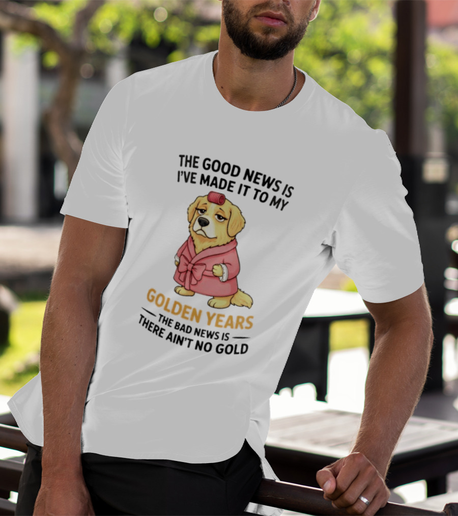 Golden Years Good News Bad News Cute Golden Retriever T-Shirt