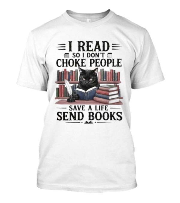 I Read So I Don't Choke People Save A Life Send Books Black Cat Surrounded By Colorful Books T-Shirt