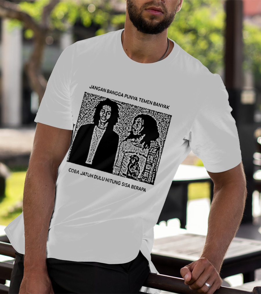 Jangan Bangga Punya Temen Banyak Coba Jatuh Dulu Hitung Sisa Berapa T-Shirt