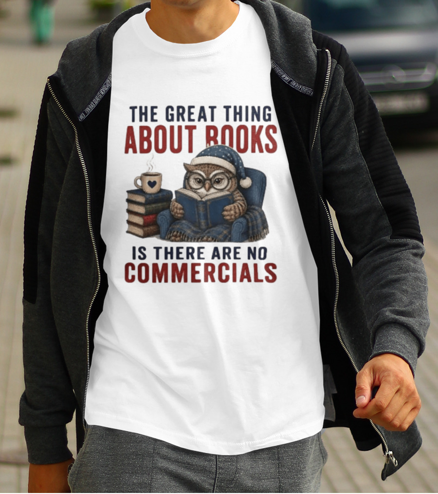 The Great Thing About Books Is There Are No Commercials Owl With Book And Coffee T-Shirt