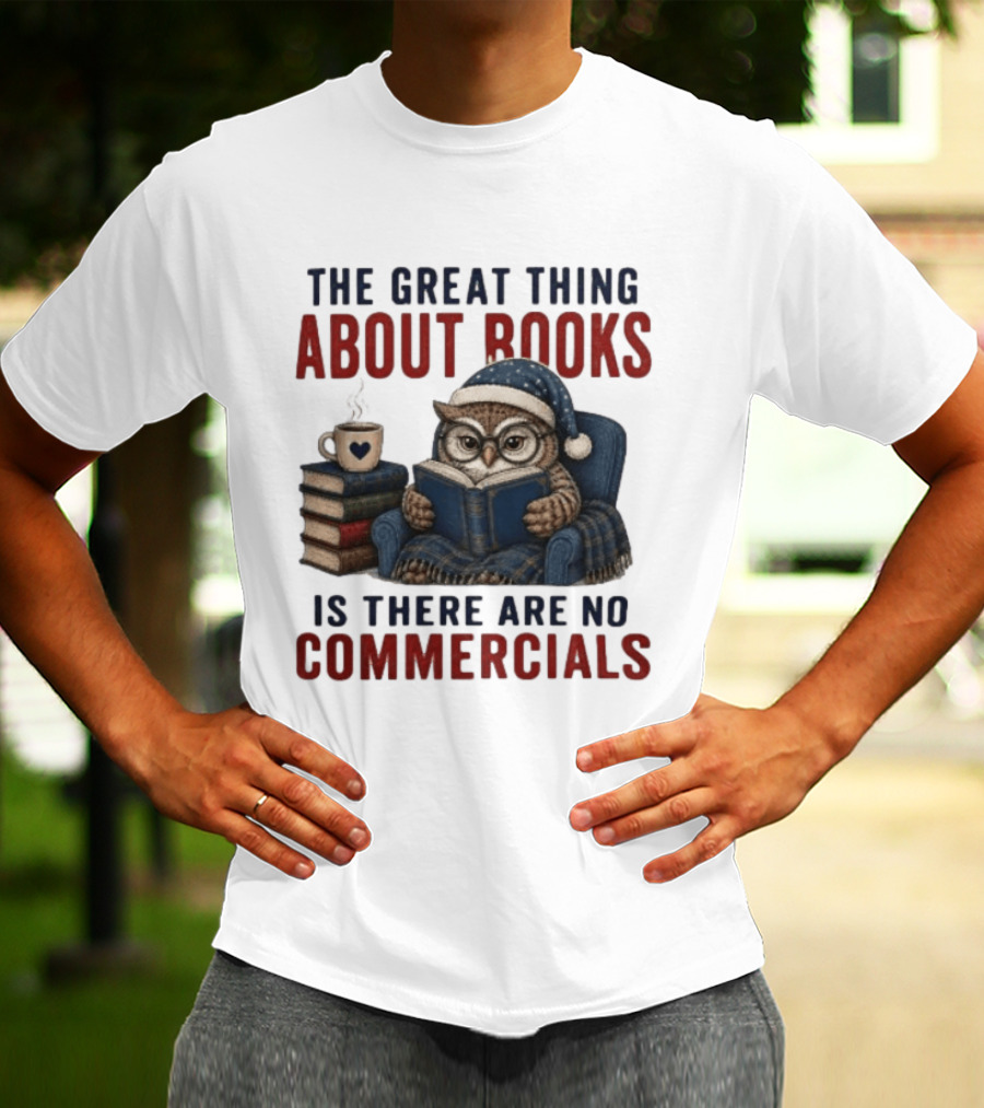 The Great Thing About Books Is There Are No Commercials Owl With Book And Coffee T-Shirt