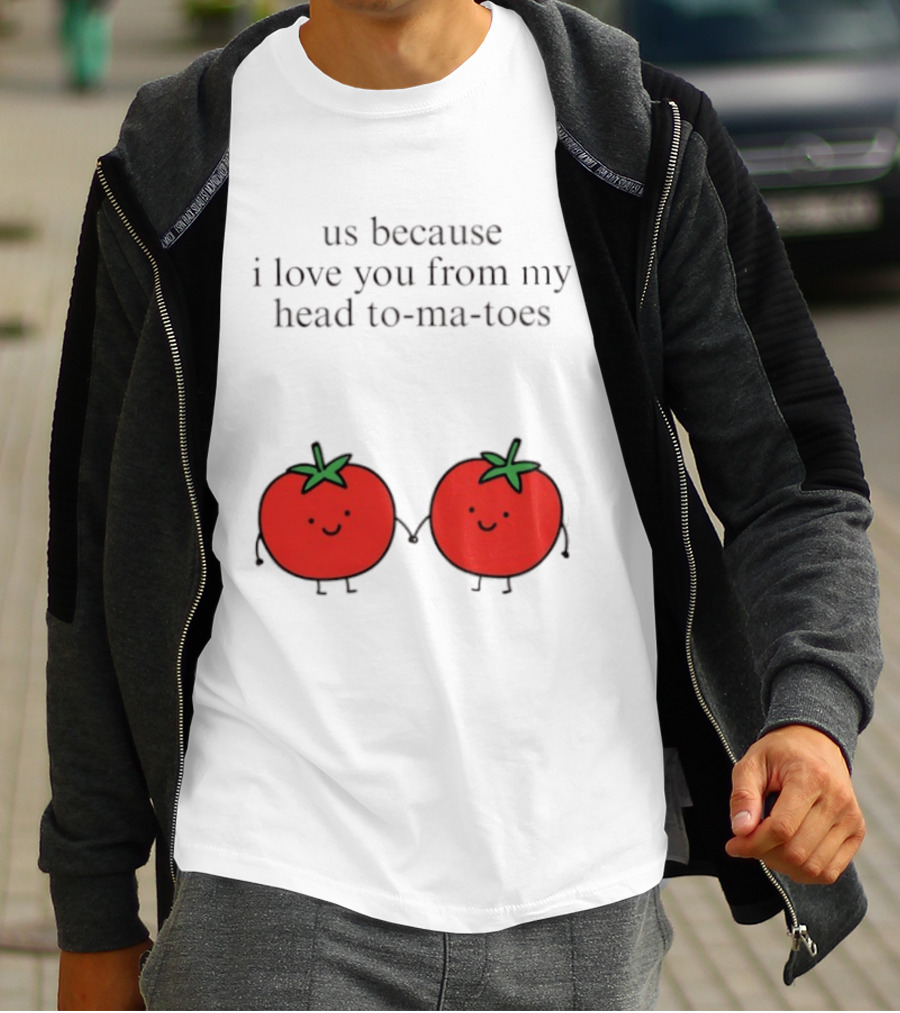 Us Because I Love You From My Head To Ma Toes Cute Tomato Puns T-Shirt
