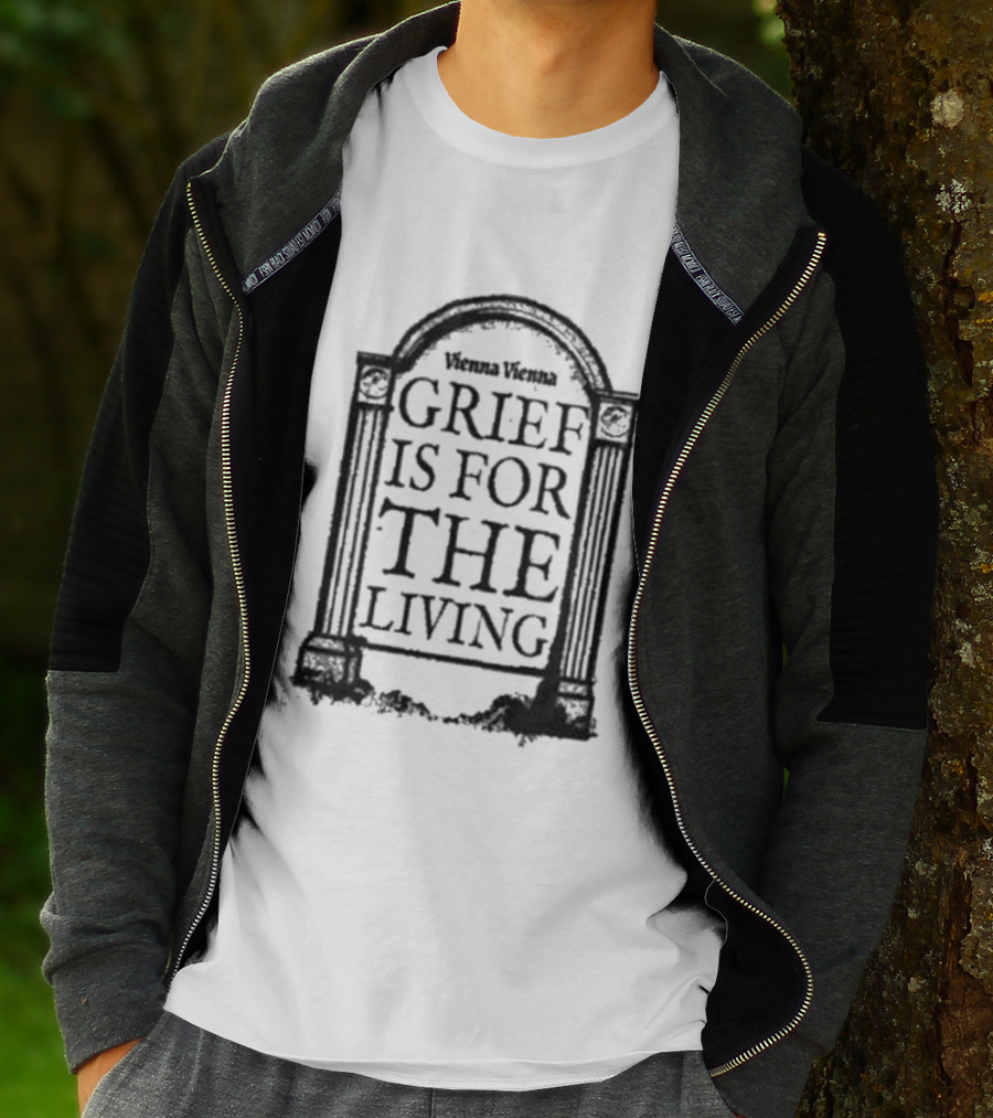 Vienna Vienna Grief Is For The Living Gbxgraphics T-Shirt