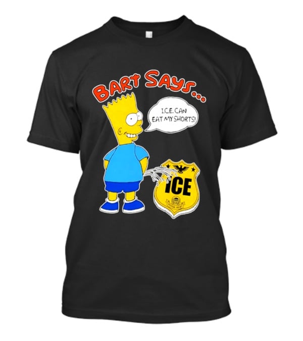 Bart Says I.C.E. Can Eat My Shorts The Simpsons T-Shirt