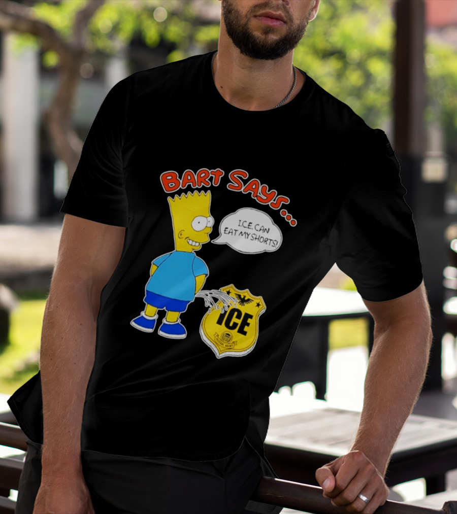 Bart Says I.C.E. Can Eat My Shorts The Simpsons T-Shirt