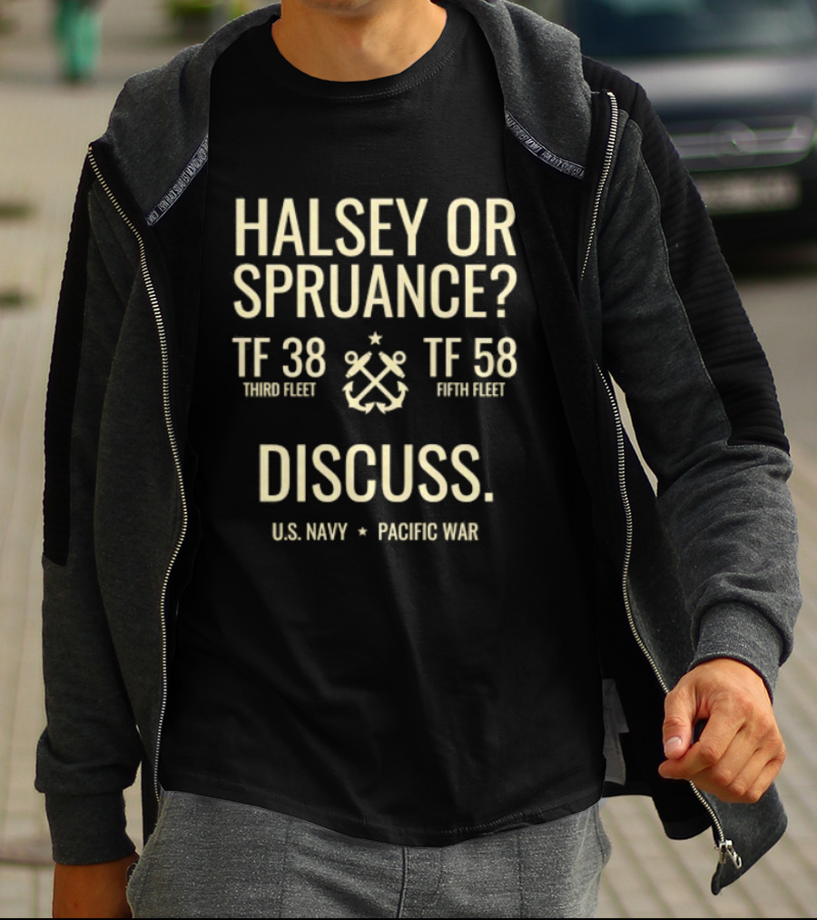 Halsey Or Spruance TF 38 Third Fleet TF 58 Fifth Fleet Discuss US Navy Pacific War T-Shirt