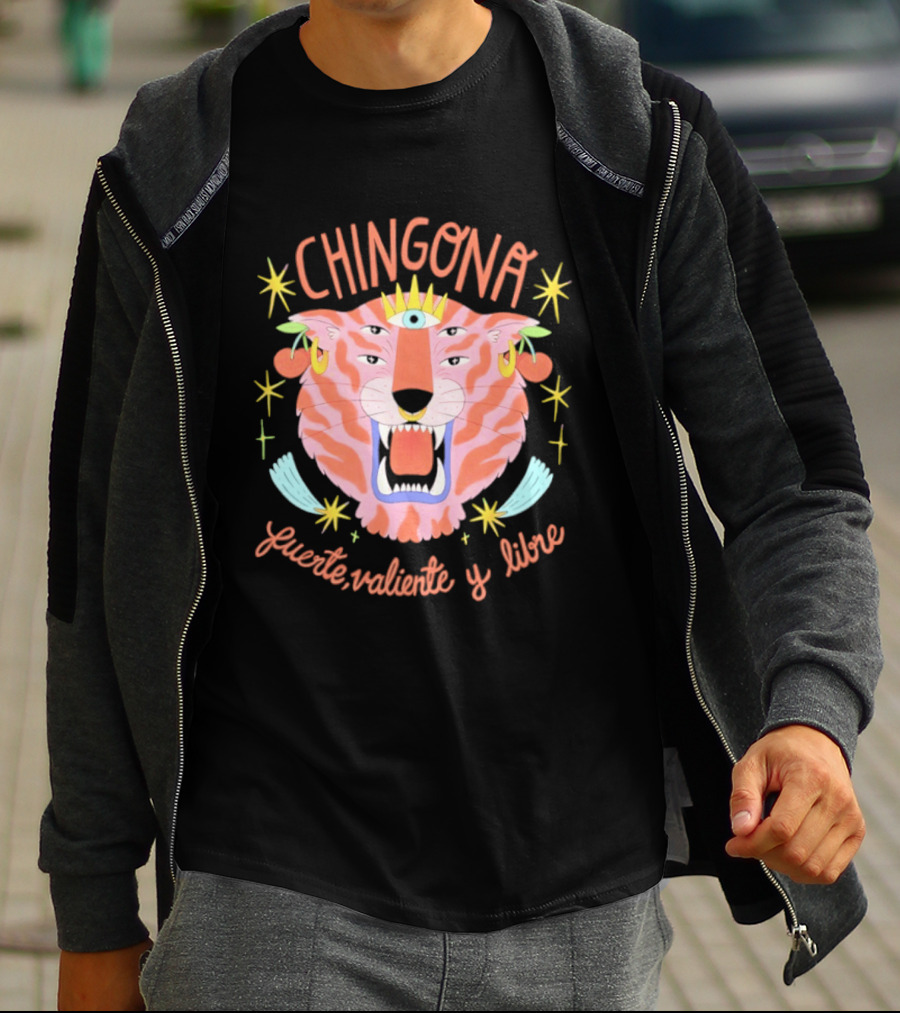 Chingona Tiger Fuerte Valiente Y Libre T-Shirt