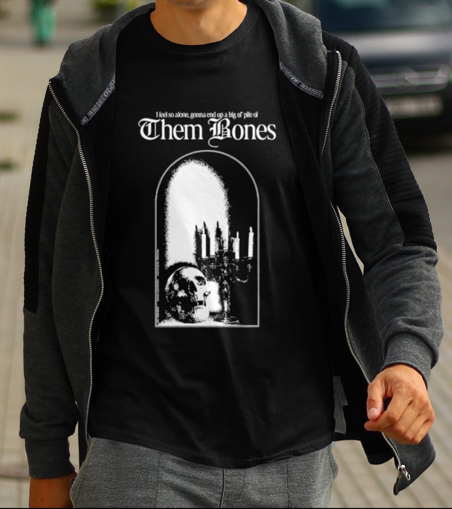 Them Bones I Feel So Alone Gonna End Up A Big Ol' Pile Of Them Bones Alice In Chains T-Shirt