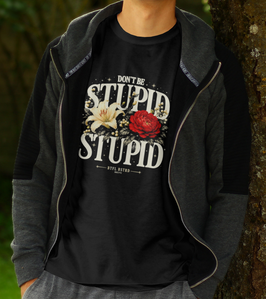 Don't Be Stupid Stupid Floral Humor BTFU ASTED T-Shirt